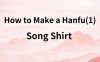 How to Make a Hanfu(1) – Song Shirt Sewing for Beginners