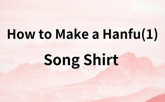 How to Make a Hanfu(1) - Song Shirt Sewing for Beginners