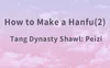 How to Make a Hanfu(2) – Tang Dynasty Shawl: Peizi